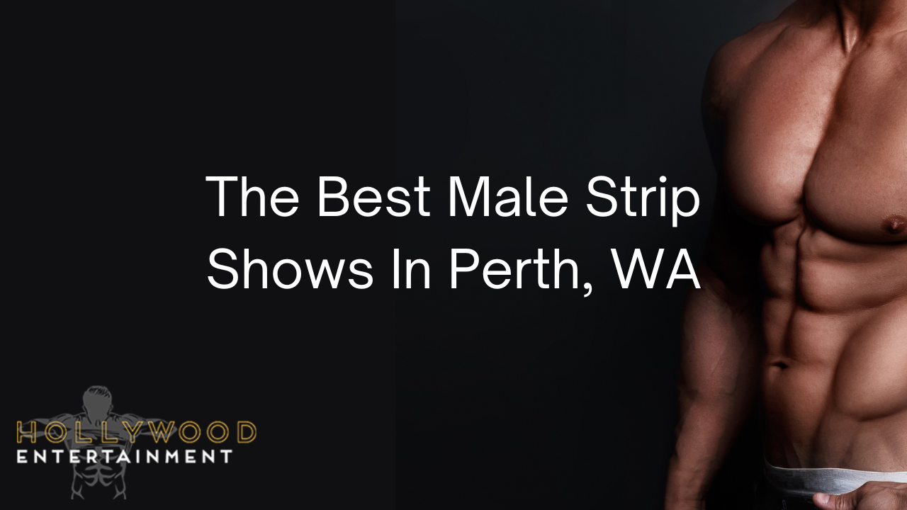 The Best Male Strip Shows in Perth, WA